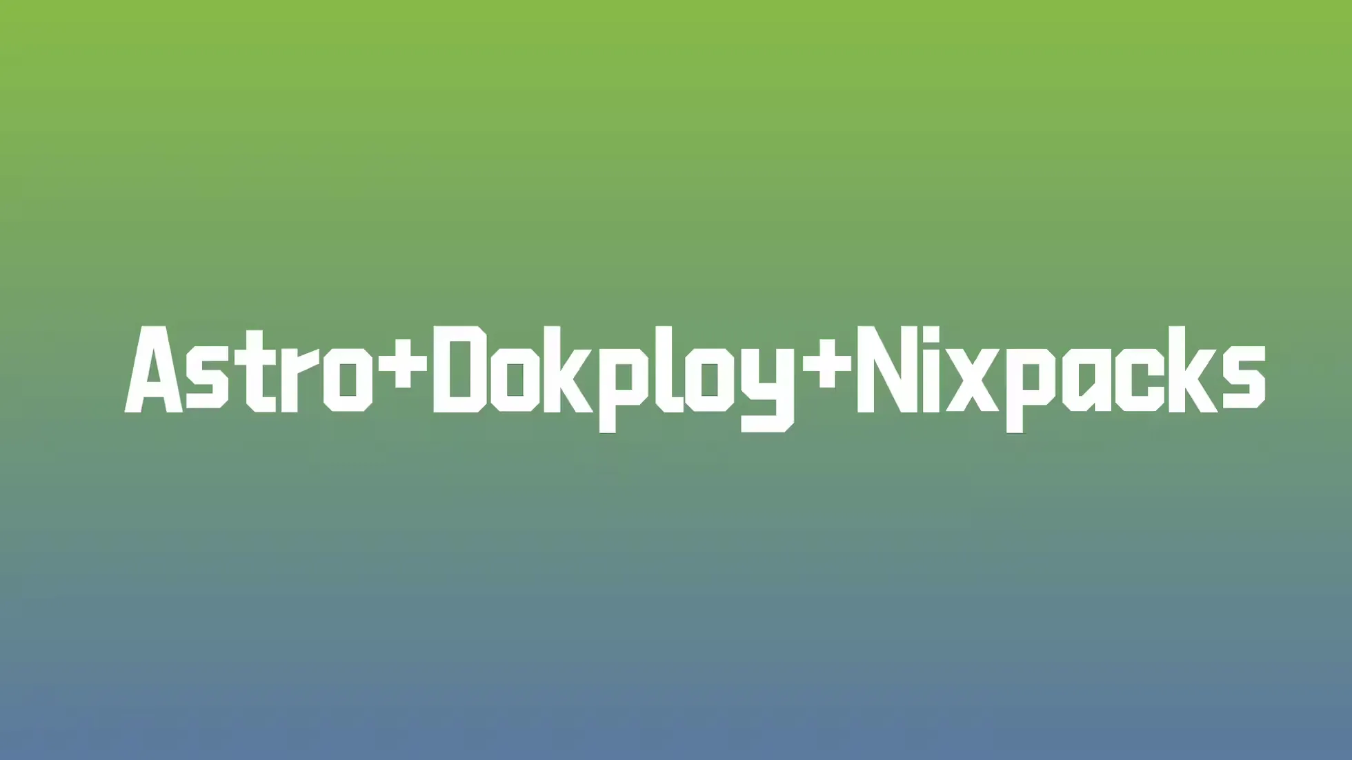 使用 Dokploy 和 Nixpacks 部署 Astro 项目并启用缓存优化构建速度